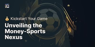 Unveiling the Money-Sports Nexus - 💰 Kickstart Your Game