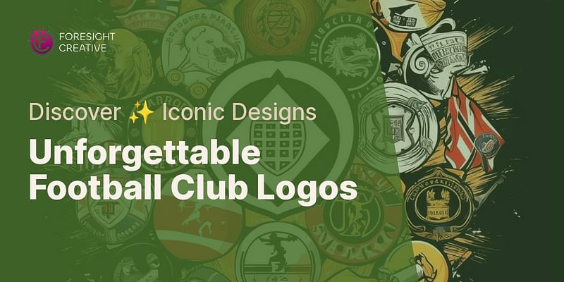 Unforgettable Football Club Logos - Discover ✨ Iconic Designs