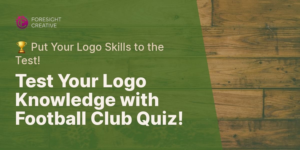 football-club-logos-quiz-test-your-knowledge-foresight-creative