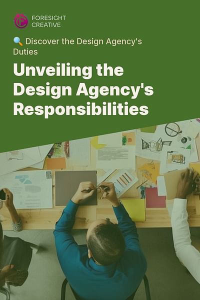 Unveiling the Design Agency's Responsibilities - 🔍 Discover the Design Agency's Duties